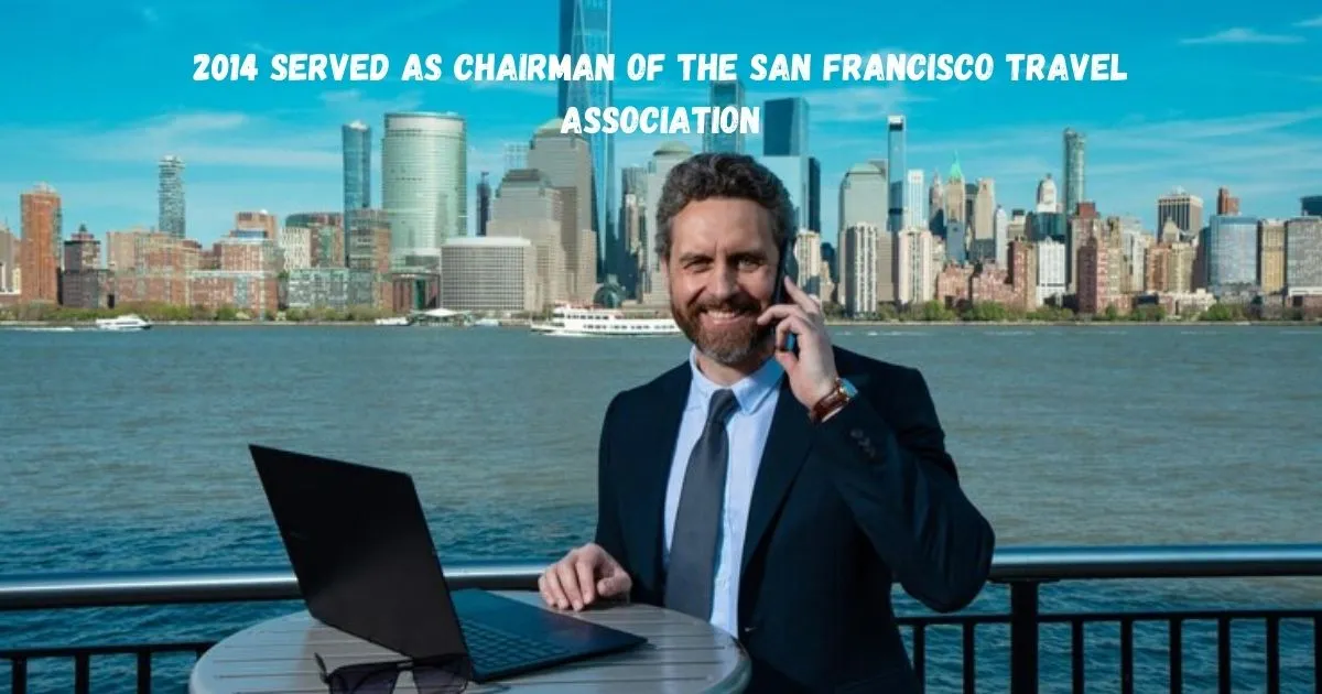 2014 served as chairman of the san francisco travel association​