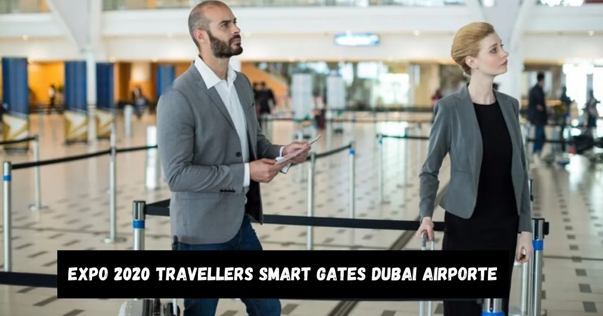 expo 2020 travellers smart gates dubai airporte​