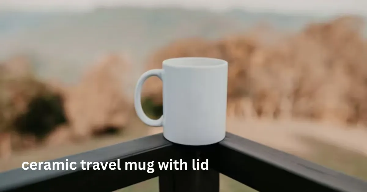 ceramic travel mug with lid​